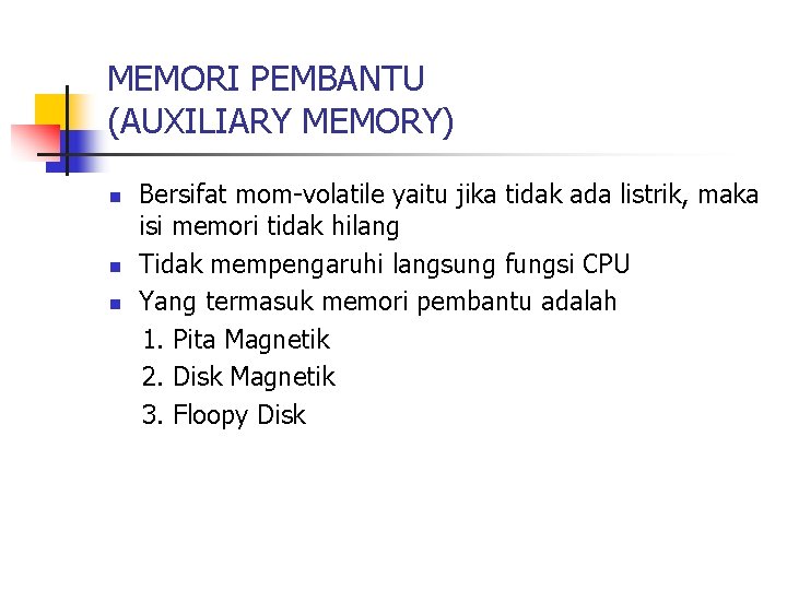 MEMORI PEMBANTU (AUXILIARY MEMORY) n n n Bersifat mom-volatile yaitu jika tidak ada listrik,