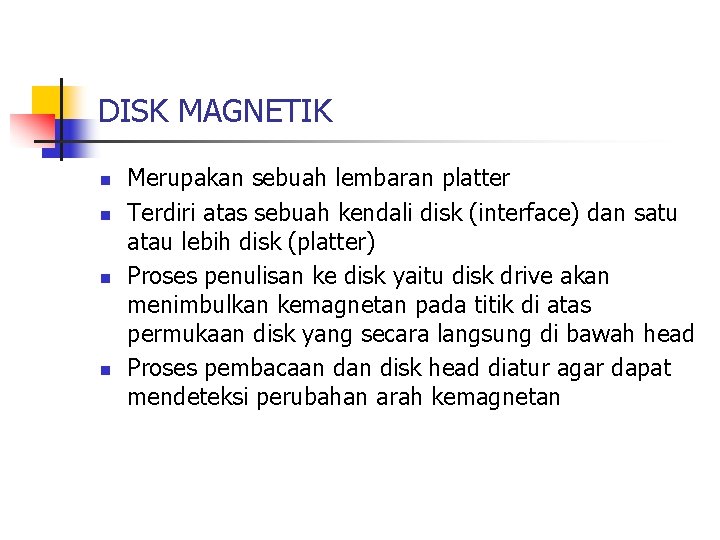DISK MAGNETIK n n Merupakan sebuah lembaran platter Terdiri atas sebuah kendali disk (interface)