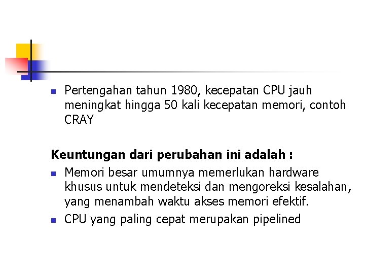 n Pertengahan tahun 1980, kecepatan CPU jauh meningkat hingga 50 kali kecepatan memori, contoh