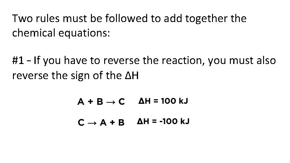 Two rules must be followed to add together the chemical equations: #1 – If
