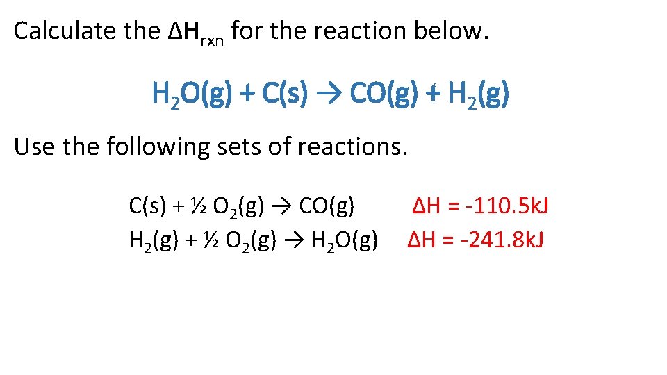 Calculate the ΔHrxn for the reaction below. H 2 O(g) + C(s) → CO(g)