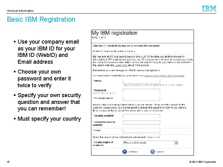 General information Basic IBM Registration § Use your company email as your IBM ID