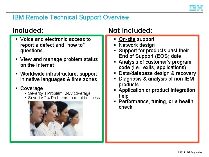 IBM Remote Technical Support Overview Included: § Voice and electronic access to report a