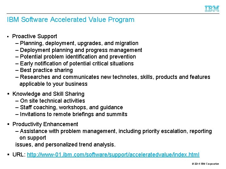 IBM Software Accelerated Value Program § Proactive Support – Planning, deployment, upgrades, and migration
