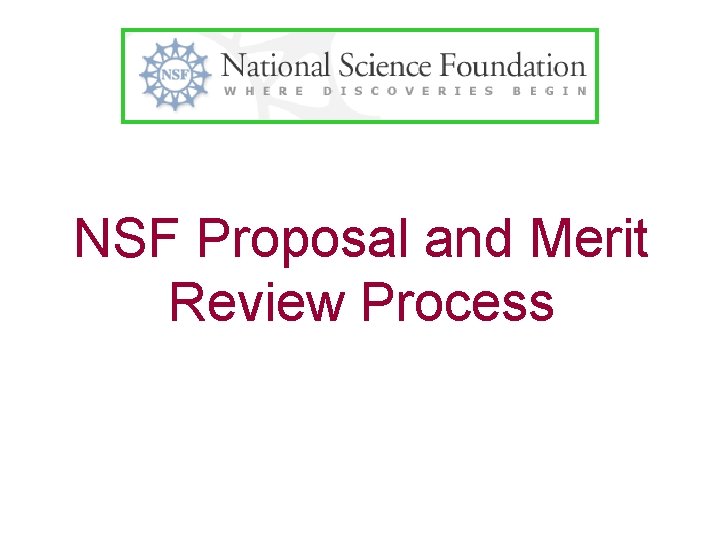 NSF Proposal and Merit Review Process 