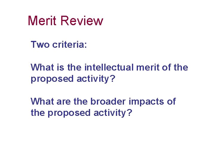 Merit Review Two criteria: What is the intellectual merit of the proposed activity? What
