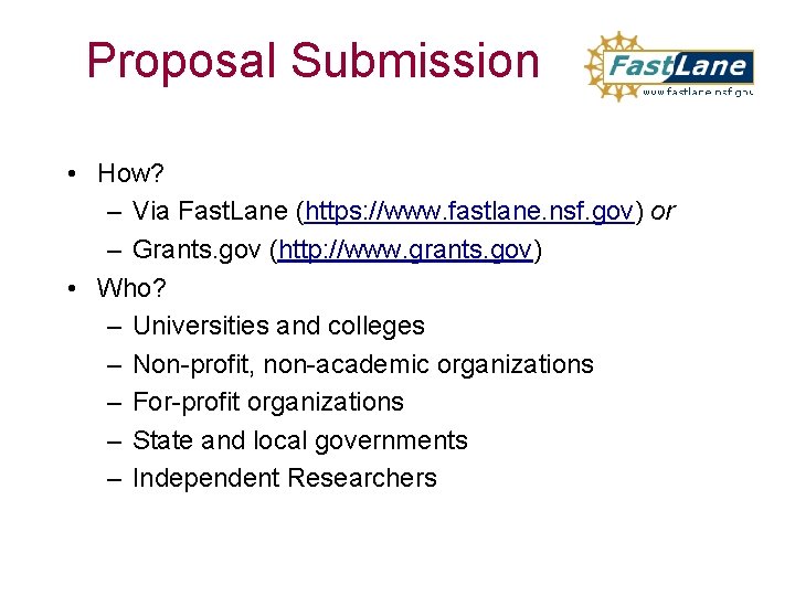 Proposal Submission • How? – Via Fast. Lane (https: //www. fastlane. nsf. gov) or