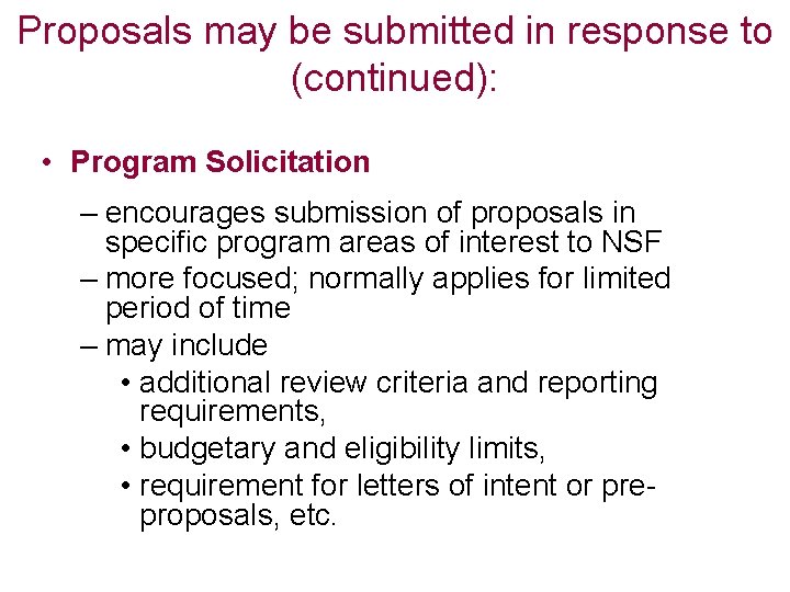 Proposals may be submitted in response to (continued): • Program Solicitation – encourages submission