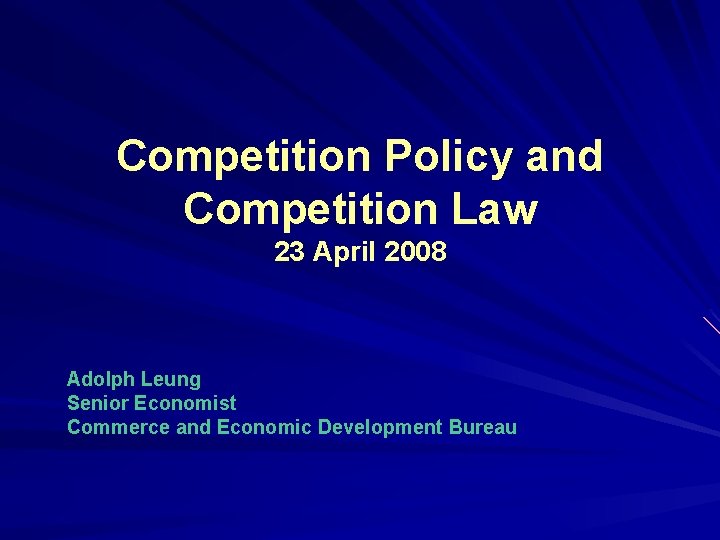 Competition Policy and Competition Law 23 April 2008 Adolph Leung Senior Economist Commerce and