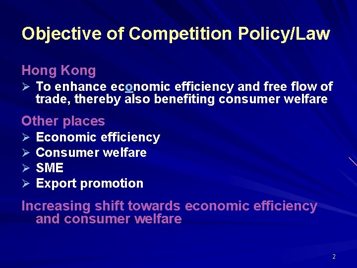 Objective of Competition Policy/Law Hong Kong Ø To enhance economic efficiency and free flow