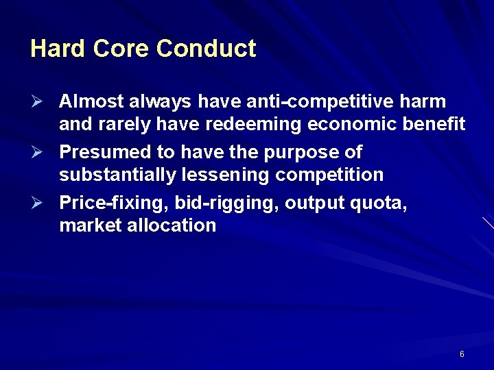 Hard Core Conduct Ø Almost always have anti-competitive harm and rarely have redeeming economic