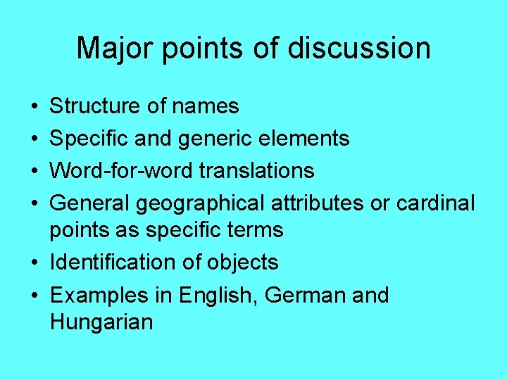 Major points of discussion • • Structure of names Specific and generic elements Word-for-word Major points of discussion • • Structure of names Specific and generic elements Word-for-word