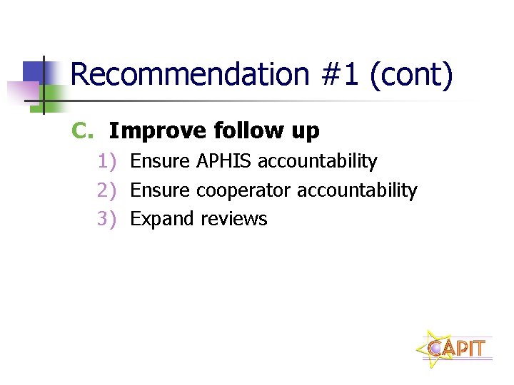 Recommendation #1 (cont) C. Improve follow up 1) Ensure APHIS accountability 2) Ensure cooperator