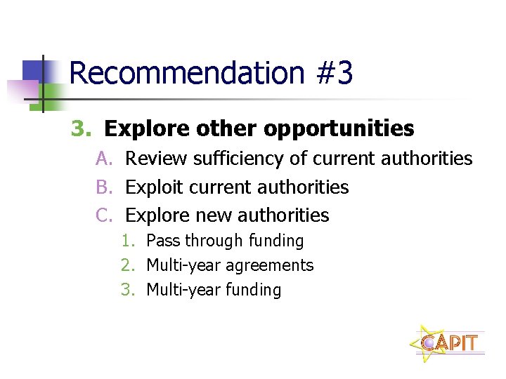 Recommendation #3 3. Explore other opportunities A. Review sufficiency of current authorities B. Exploit
