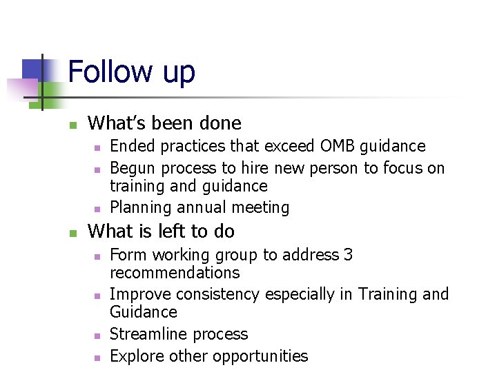 Follow up n What’s been done n n Ended practices that exceed OMB guidance