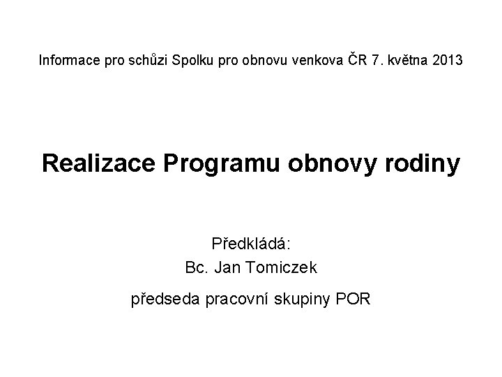 Informace pro schůzi Spolku pro obnovu venkova ČR 7. května 2013 Realizace Programu obnovy