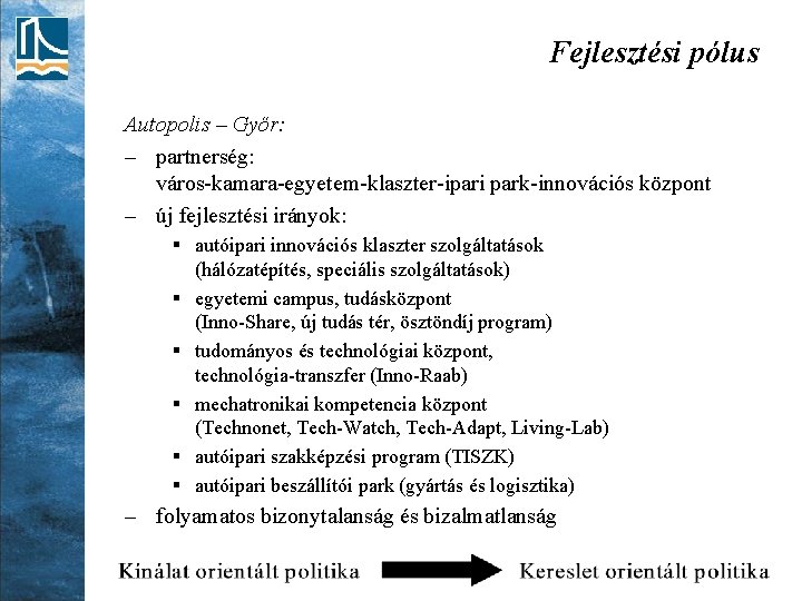 Fejlesztési pólus Autopolis – Győr: – partnerség: város-kamara-egyetem-klaszter-ipari park-innovációs központ – új fejlesztési irányok: