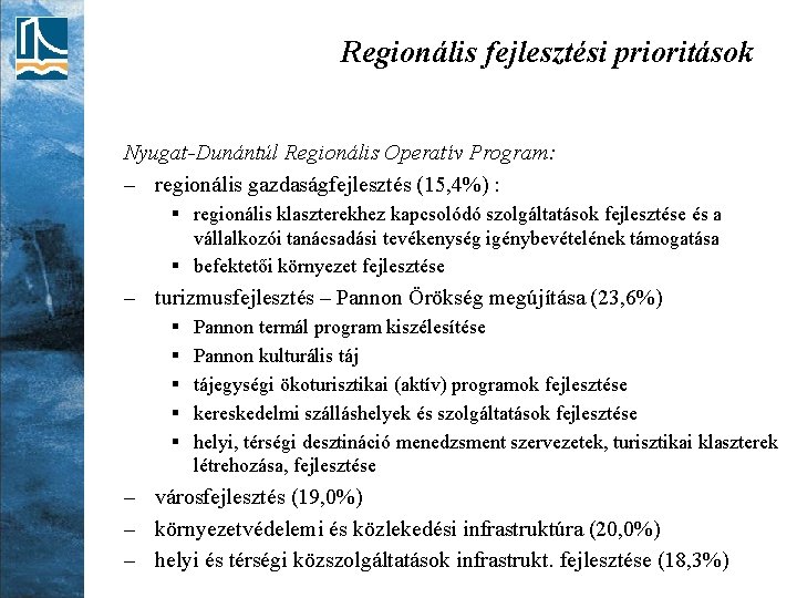Regionális fejlesztési prioritások Nyugat-Dunántúl Regionális Operatív Program: – regionális gazdaságfejlesztés (15, 4%) : §