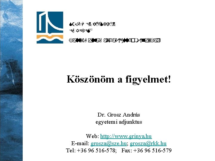 Köszönöm a figyelmet! Dr. Grosz András egyetemi adjunktus Web: http: //www. grinya. hu E-mail: