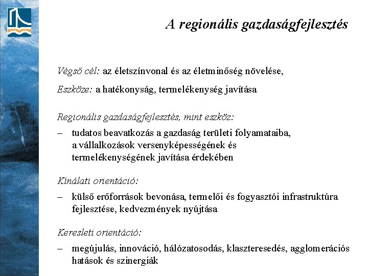 A regionális gazdaságfejlesztés Végső cél: az életszínvonal és az életminőség növelése, Eszköze: a hatékonyság,