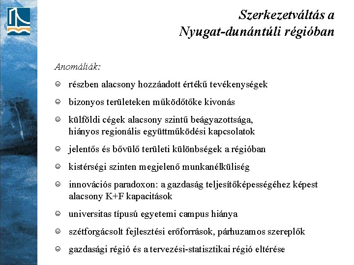 Szerkezetváltás a Nyugat-dunántúli régióban Anomáliák: ☹ részben alacsony hozzáadott értékű tevékenységek ☹ bizonyos területeken