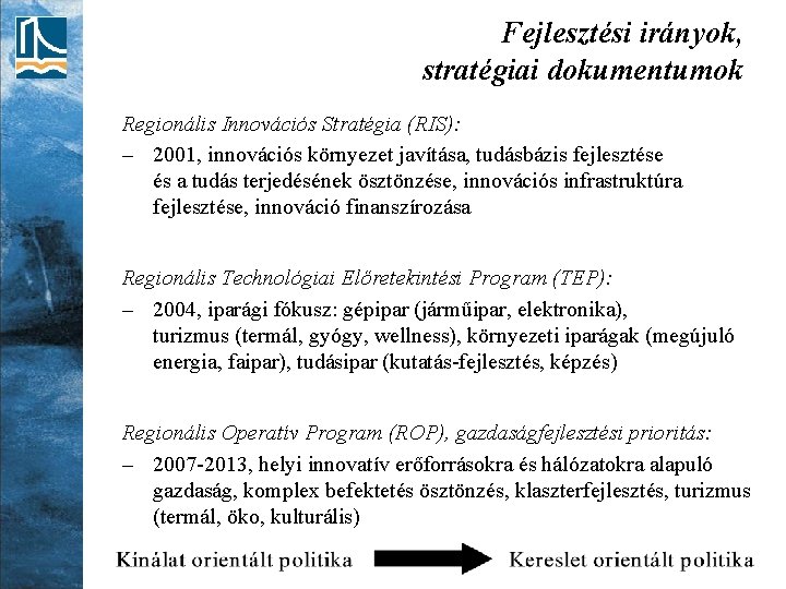 Fejlesztési irányok, stratégiai dokumentumok Regionális Innovációs Stratégia (RIS): – 2001, innovációs környezet javítása, tudásbázis
