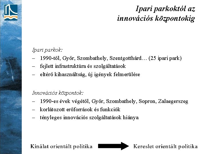 Ipari parkoktól az innovációs központokig Ipari parkok: – 1990 -től, Győr, Szombathely, Szentgotthárd… (25