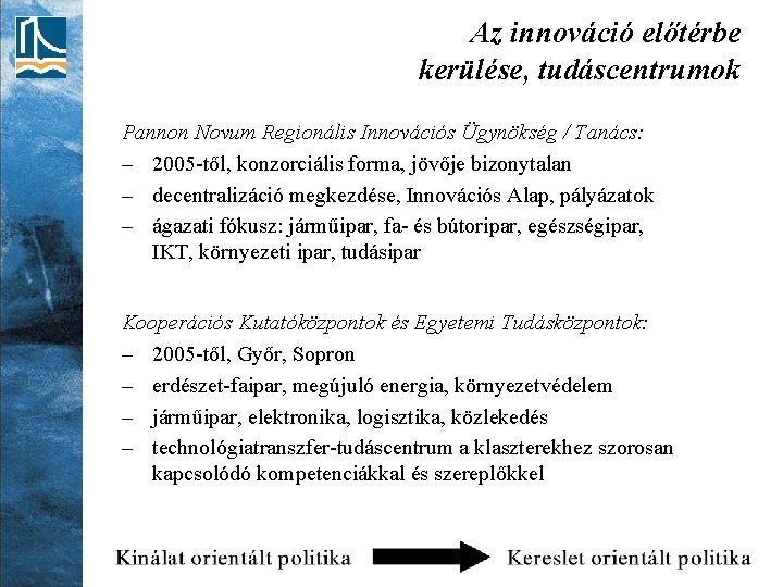 Az innováció előtérbe kerülése, tudáscentrumok Pannon Novum Regionális Innovációs Ügynökség / Tanács: – 2005