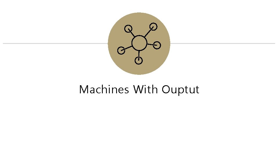 Machines With Ouptut Machines With Ouptut