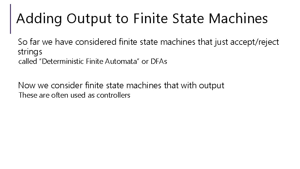 Adding Output to Finite State Machines So far we have considered finite state machines Adding Output to Finite State Machines So far we have considered finite state machines