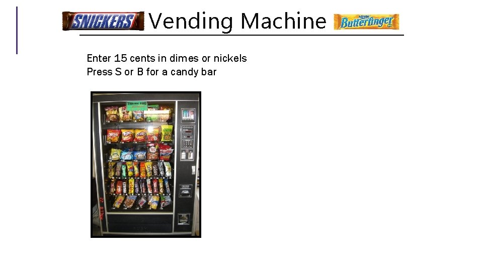 Vending Machine Enter 15 cents in dimes or nickels Press S or B for Vending Machine Enter 15 cents in dimes or nickels Press S or B for
