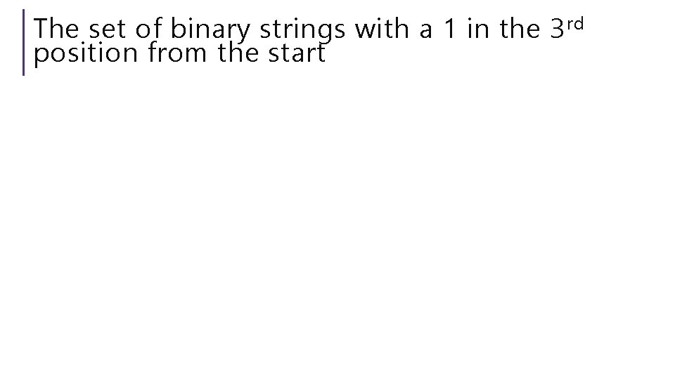 The set of binary strings with a 1 in the 3 rd position from The set of binary strings with a 1 in the 3 rd position from