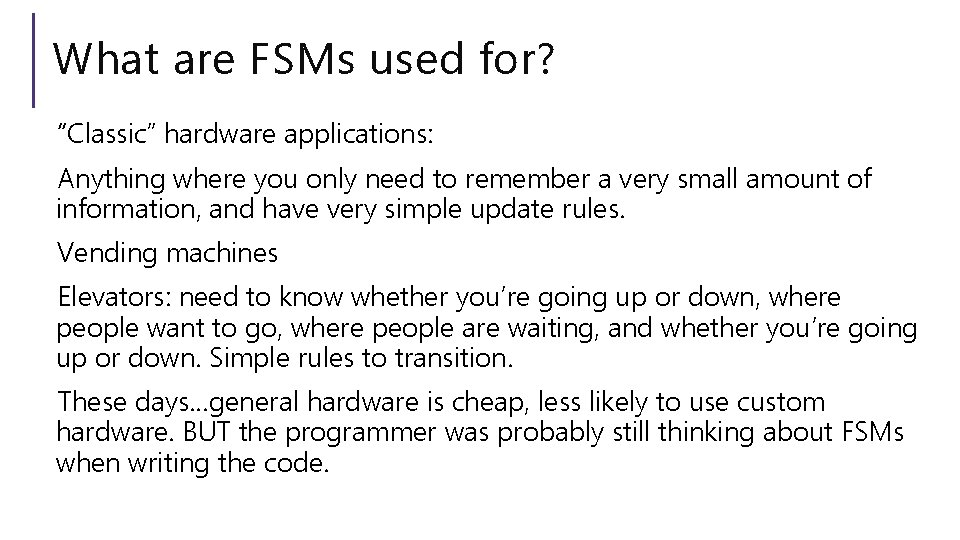 What are FSMs used for? “Classic” hardware applications: Anything where you only need to What are FSMs used for? “Classic” hardware applications: Anything where you only need to