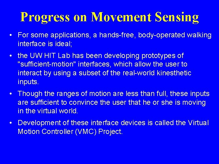 Progress on Movement Sensing • For some applications, a hands-free, body-operated walking interface is