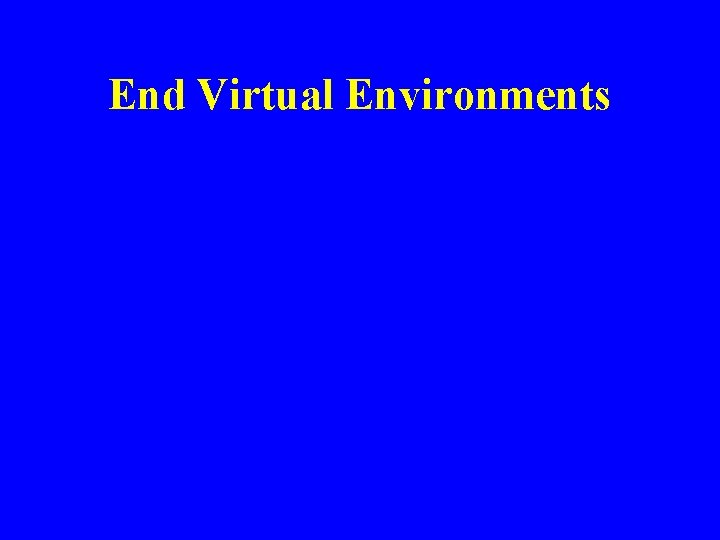 End Virtual Environments 