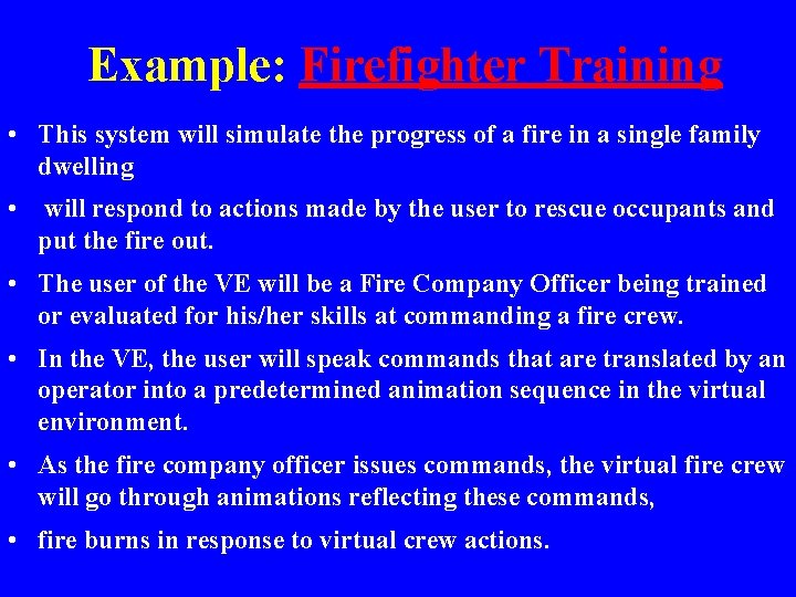 Example: Firefighter Training • This system will simulate the progress of a fire in