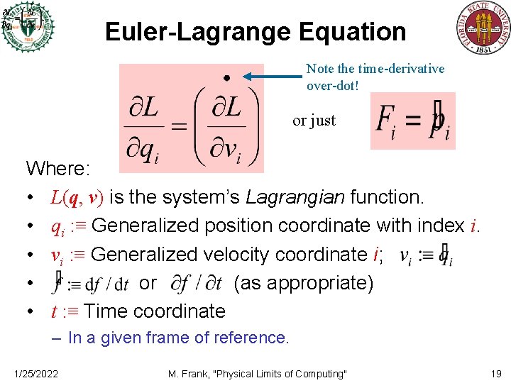 Euler-Lagrange Equation Note the time-derivative over-dot! or just Where: • L(q, v) is the