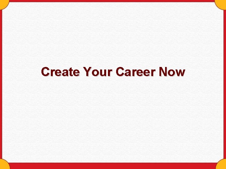 Create Your Career Now 