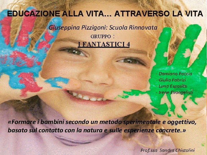 EDUCAZIONE ALLA VITA… ATTRAVERSO LA VITA Giuseppina Pizzigoni: Scuola Rinnovata GRUPPO : I FANTASTICI