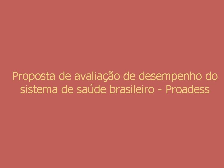 Proposta de avaliação de desempenho do sistema de saúde brasileiro - Proadess 