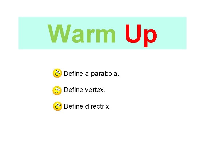 Warm Up Define a parabola. Define vertex. Define directrix. 