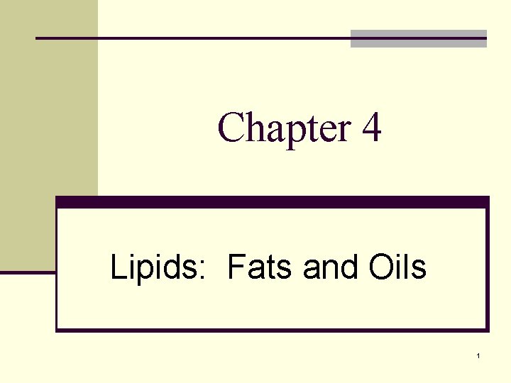 Chapter 4 Lipids: Fats and Oils 1 Chapter 4 Lipids: Fats and Oils 1