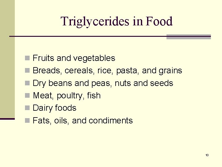 Triglycerides in Food n Fruits and vegetables n Breads, cereals, rice, pasta, and grains Triglycerides in Food n Fruits and vegetables n Breads, cereals, rice, pasta, and grains