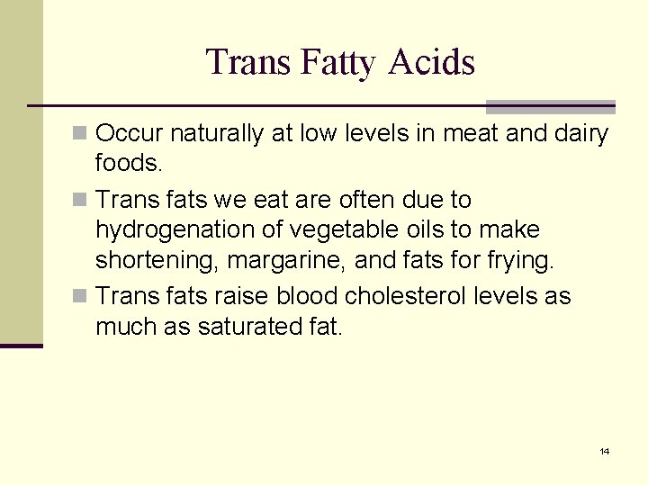 Trans Fatty Acids n Occur naturally at low levels in meat and dairy foods. Trans Fatty Acids n Occur naturally at low levels in meat and dairy foods.