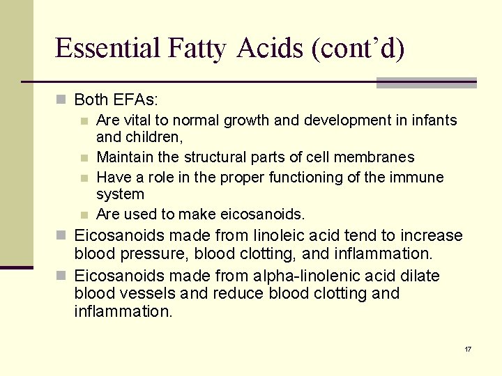 Essential Fatty Acids (cont’d) n Both EFAs: n Are vital to normal growth and Essential Fatty Acids (cont’d) n Both EFAs: n Are vital to normal growth and