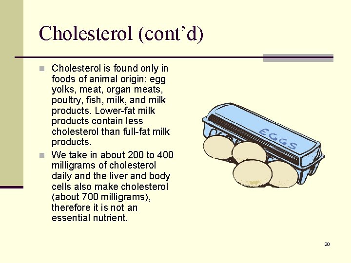 Cholesterol (cont’d) n Cholesterol is found only in foods of animal origin: egg yolks, Cholesterol (cont’d) n Cholesterol is found only in foods of animal origin: egg yolks,