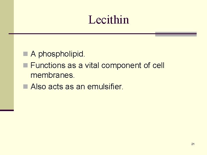 Lecithin n A phospholipid. n Functions as a vital component of cell membranes. n Lecithin n A phospholipid. n Functions as a vital component of cell membranes. n