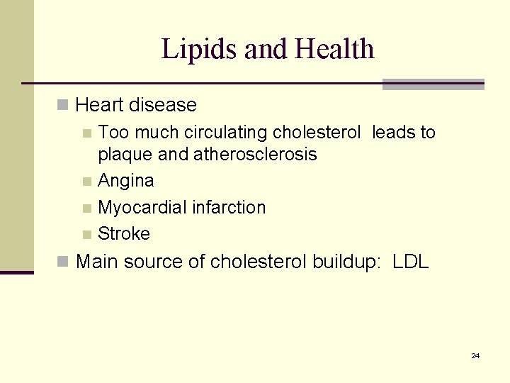 Lipids and Health n Heart disease n Too much circulating cholesterol leads to plaque Lipids and Health n Heart disease n Too much circulating cholesterol leads to plaque