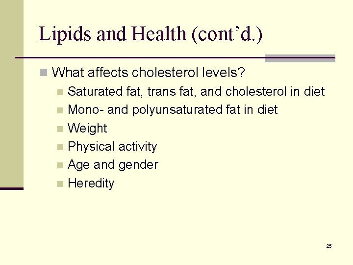 Lipids and Health (cont’d. ) n What affects cholesterol levels? n Saturated fat, trans Lipids and Health (cont’d. ) n What affects cholesterol levels? n Saturated fat, trans