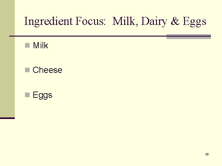 Ingredient Focus: Milk, Dairy & Eggs n Milk n Cheese n Eggs 29 Ingredient Focus: Milk, Dairy & Eggs n Milk n Cheese n Eggs 29